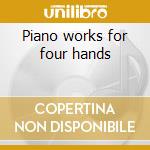 Piano works for four hands cd musicale di Franz Schubert