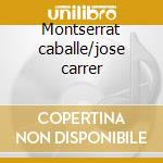 Montserrat caballe/jose carrer cd