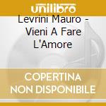 Levrini Mauro - Vieni A Fare L'Amore cd
