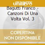 Bagutti Franco - Canzoni Di Una Volta Vol. 3 cd musicale