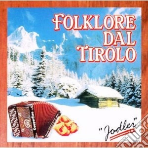 Folklore Dal Tirolo: Jodler / Various cd musicale di Artisti Vari