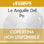 Le Anguille Del Po cd