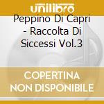Peppino Di Capri - Raccolta Di Siccessi Vol.3 cd musicale di DI CAPRI PEPPINO