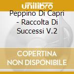 Peppino Di Capri - Raccolta Di Successi V.2 cd musicale di DI CAPRI PEPPINO