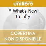 * What's New In Fifty cd