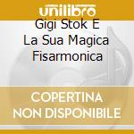 Gigi Stok E La Sua Magica Fisarmonica cd