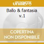 Ballo & fantasia v.1 cd musicale di Orchestra mauro rizzi