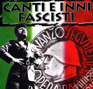 Canti E Inni Fascisti cd musicale di ARTISTI VARI