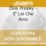 Elvis Presley - E' Lei Che Amo cd