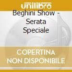 Beghini Show - Serata Speciale cd musicale di BEGHINI SHOW
