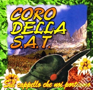 Coro Della S.a.t. - Sul Cappello Che Noi Portiamo cd musicale di CORO DELLA S.A.T.