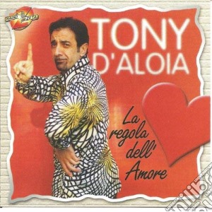 Tony D'Aloya - La Regola Dell'Amore cd musicale di D'ALOIA TONY