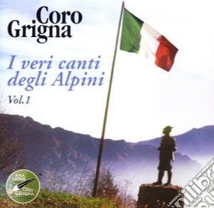 Coro Grigna - I Veri Canti Degli Alpini Vol.1 cd musicale di CORO GRIGNA