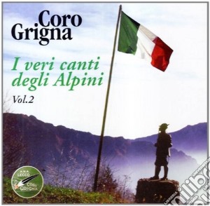 Coro Grigna - I Veri Canti Degli Alpini Vol.2 cd musicale di CORO GRIGNA