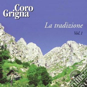 Coro Grigna - La Tradizione Vol.1 cd musicale di CORO GRIGNA