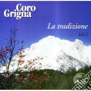 Coro Grigna - La Tradizione Vol.2 cd musicale di CORO GRIGNA