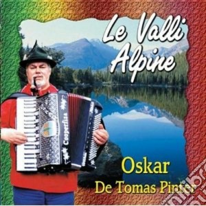 Oskar De Tomas Pinter - Le Valli Alpine cd musicale di De tomas oskar