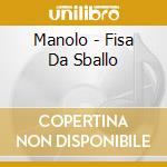 Manolo - Fisa Da Sballo cd musicale di MANOLO