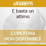 E basta un attimo cd