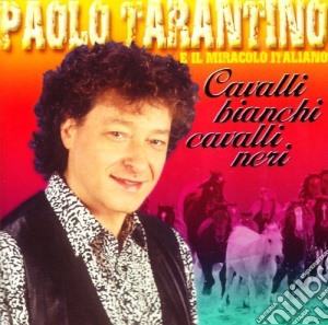 Paolo Tarantino - Cavalli Bianchi Cavalli Neri cd musicale di TARANTINO PAOLO