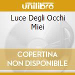 Luce Degli Occhi Miei cd