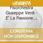 Fisorchestra Giuseppe Verdi - E' La Passione Che Ci Unisce cd musicale di ARTISTI VARI