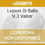 Lezioni Di Ballo V.3 Valzer cd musicale di Lezioni di ballo