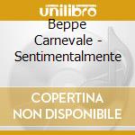 Beppe Carnevale - Sentimentalmente cd musicale di CARNEVALE BEPPE