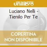 Luciano Nelli - Tienilo Per Te cd musicale di Luciano Nelli