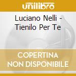 Luciano Nelli - Tienilo Per Te cd