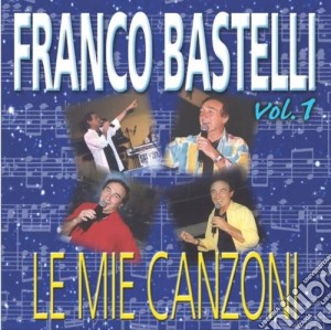 Franco Bastelli - Le Mie Canzoni #01 cd musicale di Franco Bastelli