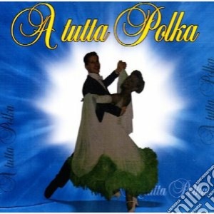 Tutta Polka (A) / Various cd musicale di Artisti Vari