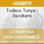 Todisco Tonya - Ascoltami cd musicale di TODISCO TONYA