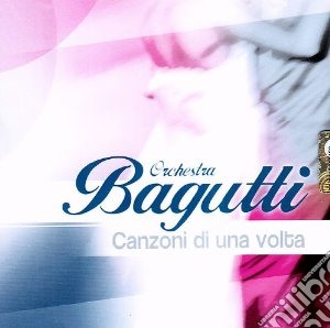 Orchestra Bagutti - Canzoni Di Una Volta cd musicale di Orchestra Bagutti