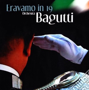 Orchestra Bagutti - Eravamo In 19 cd musicale di Orchestra Bagutti