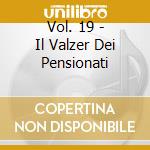 Vol. 19 - Il Valzer Dei Pensionati cd musicale di I GIRASOLI