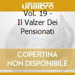 Vol. 19 - Il Valzer Dei Pensionati cd