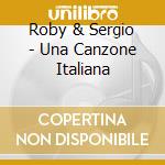 Roby & Sergio - Una Canzone Italiana cd