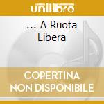 ... A Ruota Libera cd
