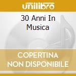 30 Anni In Musica cd