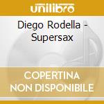 Diego Rodella - Supersax cd musicale di RODELLA DIEGO