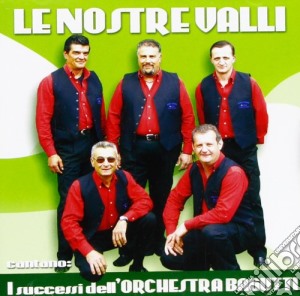 Nostre Valli (Le) - I Successi Dell'orchestra Bagutti cd musicale di LE NOSTRE VALLI