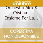 Orchestra Alex & Cristina - Insieme Per La Vita cd