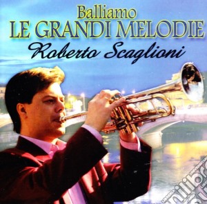 Roberto Scaglioni - Balliamo Le Grandi Melodie cd musicale di Roberto Scaglioni