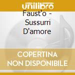 Faust'o - Sussurri D'amore cd musicale di FAUSTO