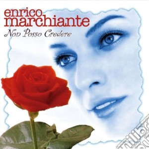 Enrico Marchiante - Non Posso Credere cd musicale di MARCHIANTE ENRICO