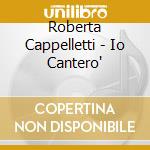 Roberta Cappelletti - Io Cantero' cd