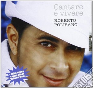 Roberto Polisano - Cantare e' Vivere cd musicale di POLISANO ROBERTO