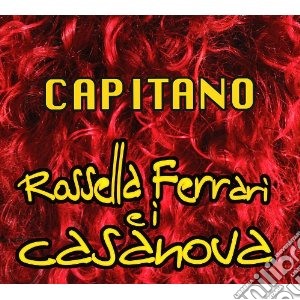 Rossella Ferrari E I Casanova - Capitano cd musicale di FERRARI ROSSELLA E I