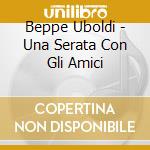 Beppe Uboldi - Una Serata Con Gli Amici cd